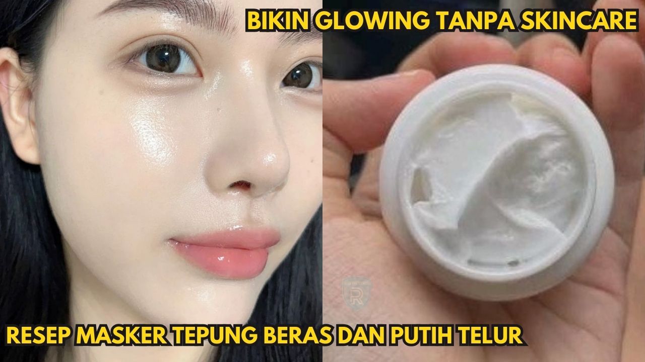 Masker Tepung Beras dan Putih Telur Bikin Wajah Glowing, Begini 3 Cara Buatnya!