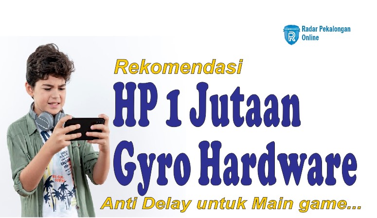 Rekomendasi HP 1 Jutaan Gyro Hardware untuk Main Game, Anti Delay dan punya RAM Besar!