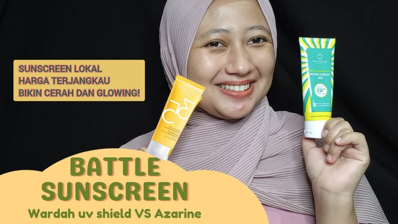 Battle Sunscreen Lokal Wardah vs Azarine Harga Ramah di Kantong Pelajar, Mana Lebih Bagus Melindungi Kulit?