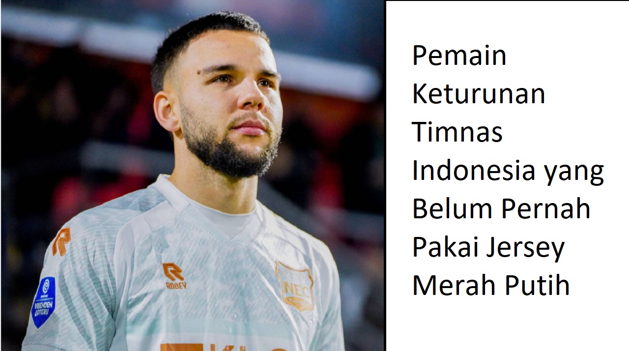 Ternyata Ini Pemain Keturunan Timnas Indonesia yang Belum Pernah Pakai Jersey Merah Putih