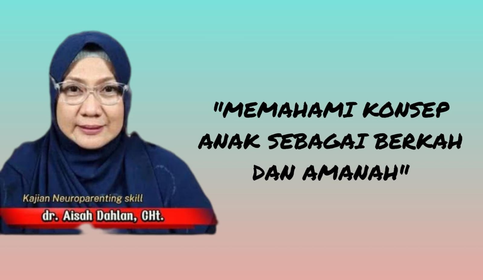 Orang Tua Perlu Paham Ini! Konsep Anak sebagai Berkah dan Amanah dalam Islam oleh dr Aisah Dahlan