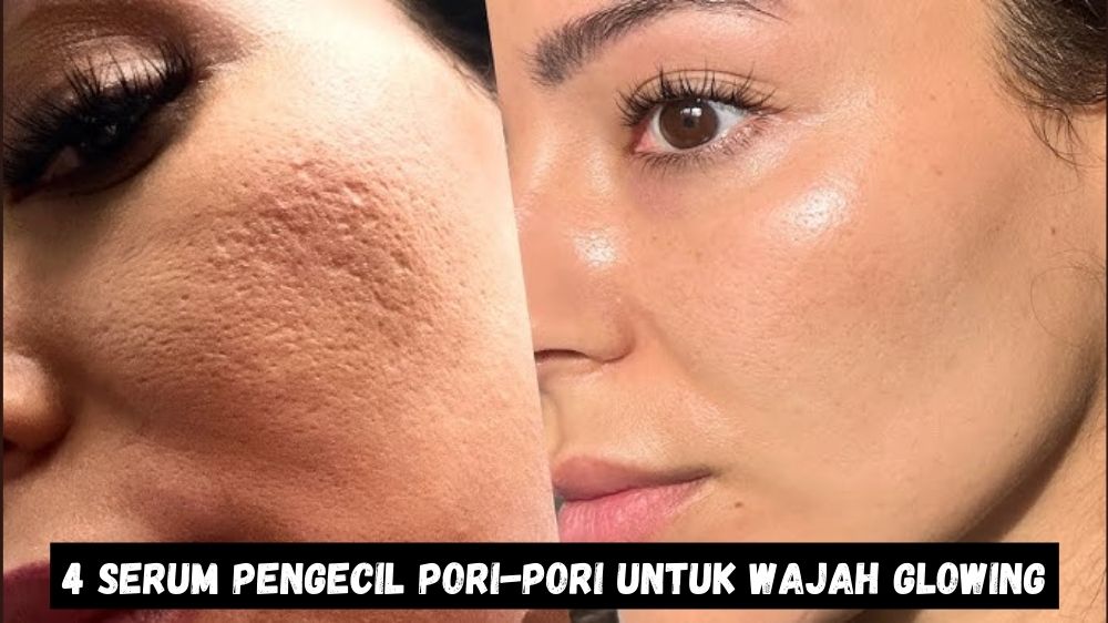 4 Serum Pengecil Pori-Pori untuk Wajah Glowing, Rahasia Kulit Mulus dan Halus Cerah Merata