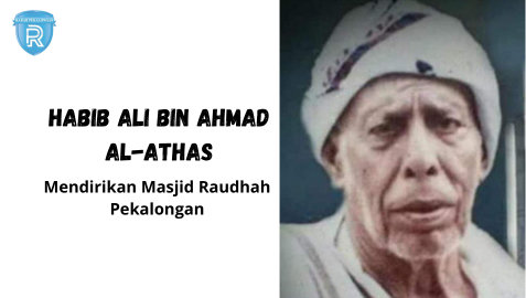 Habib Ali bin Ahmad Al-Athas Pekalongan: Tokoh Ulama Pendiri Masjid Raudhah di Pekalongan