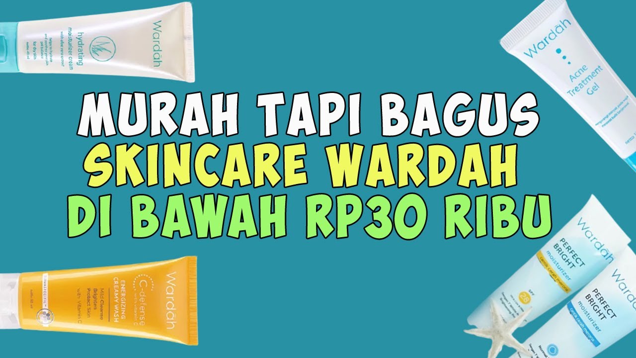 5 Skincare Wardah Bikin Glowing Under 30 Ribuan, Rekomendasi Skincare Lokal Murah tapi Bagus?