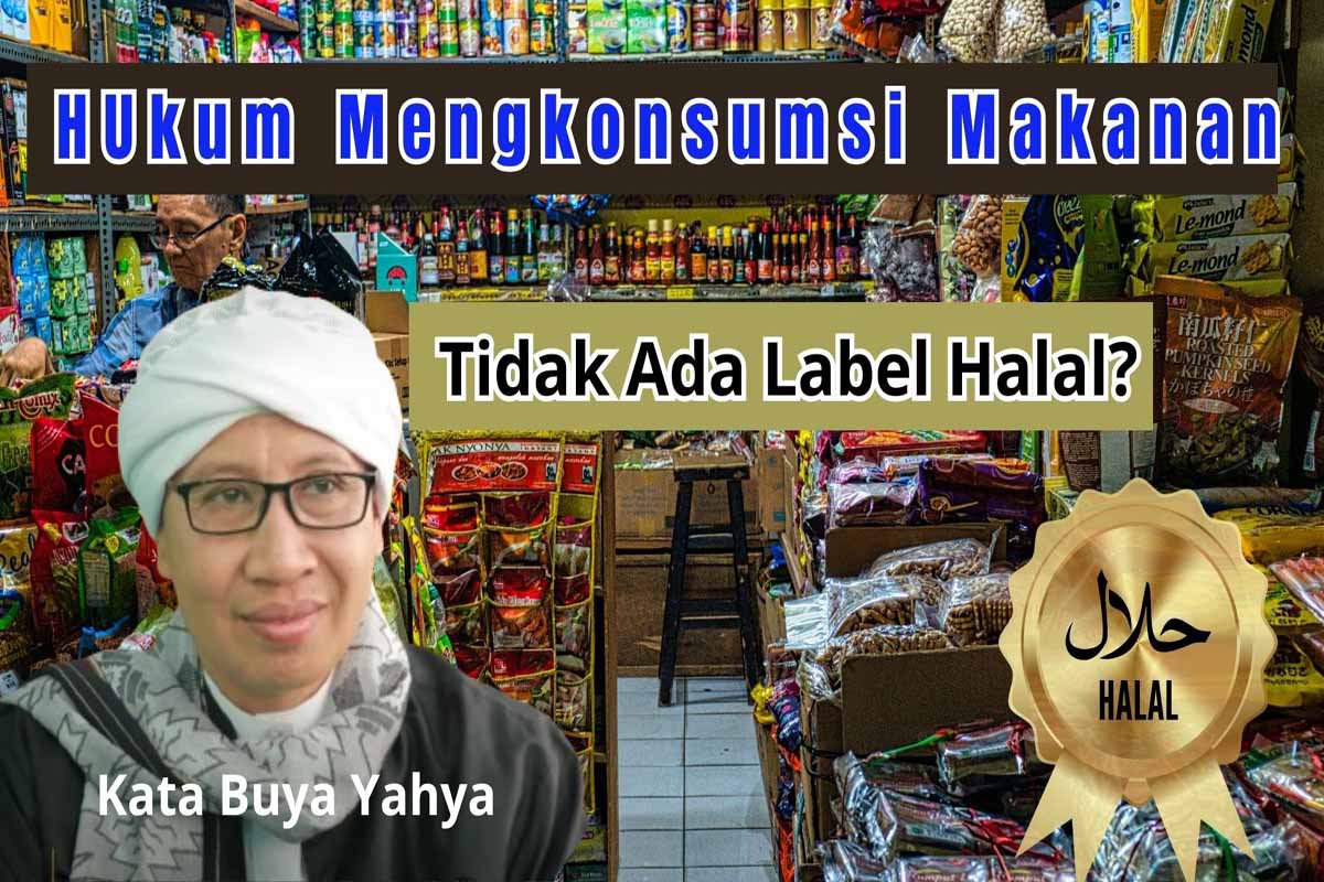 Apakah diperbolehkan Memakan Makanan yang Tidak Ada Label Halal? Ini Hukumnya Kata Buya Yahya 