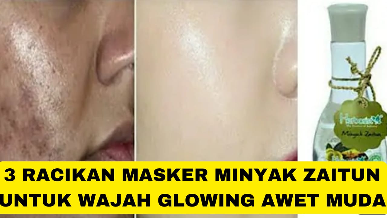 3 Racikan Masker Minyak Zaitun Untuk Wajah Glowing, Kulit Langsung Kencang Awet Muda Dalam 1 Malam