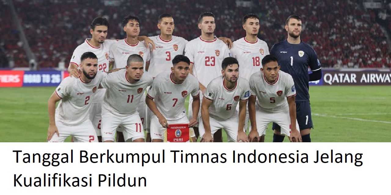 Ini Tanggal Berkumpul Timnas Indonesia Jelang Kualifikasi Pildun Lawan Bahrain dan China