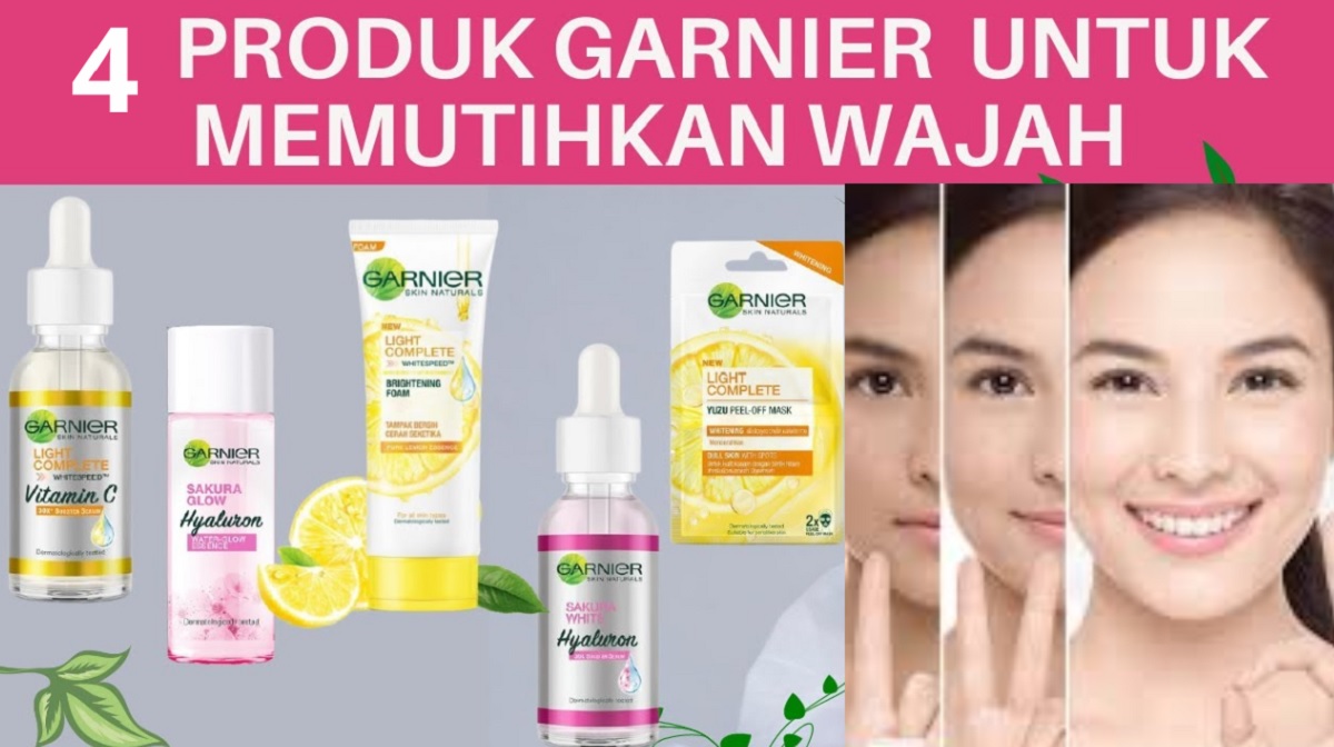 4 Rangkaian Produk Garnier Pemutih Wajah dalam 3 Hari, Ampuh Bikin Kulit Gelap Jadi Putih Glowing Bebas Jerawa