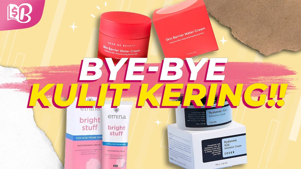 Moisturizer yang Bagus untuk Kulit Kering dan Kusam, Ampuh Mencerahkan dan Melembapkan Secara Optimal