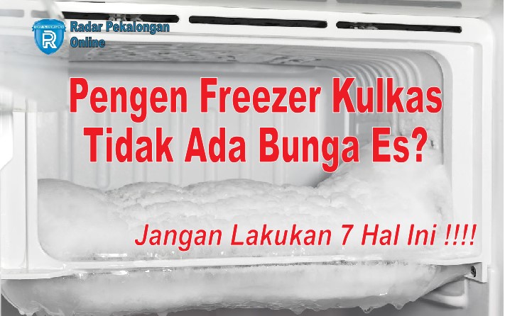 Pengen Freezer Kulkas Tidak Ada Bunga Es? Jangan Lakukan 7 Hal Ini Ya!