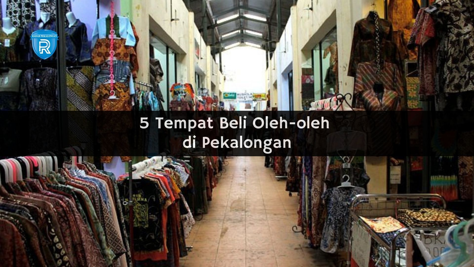 Wajib Tahu! 5 Tempat Beli Oleh-oleh di Pekalongan untuk Keluarga, Mulai dari Batik Hingga Makanan Khasnya