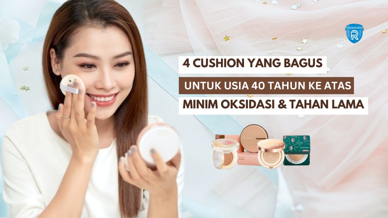 4 Cushion yang Bagus untuk Usia 40 Tahun Ke Atas, Ringan Di Kulit dan ...