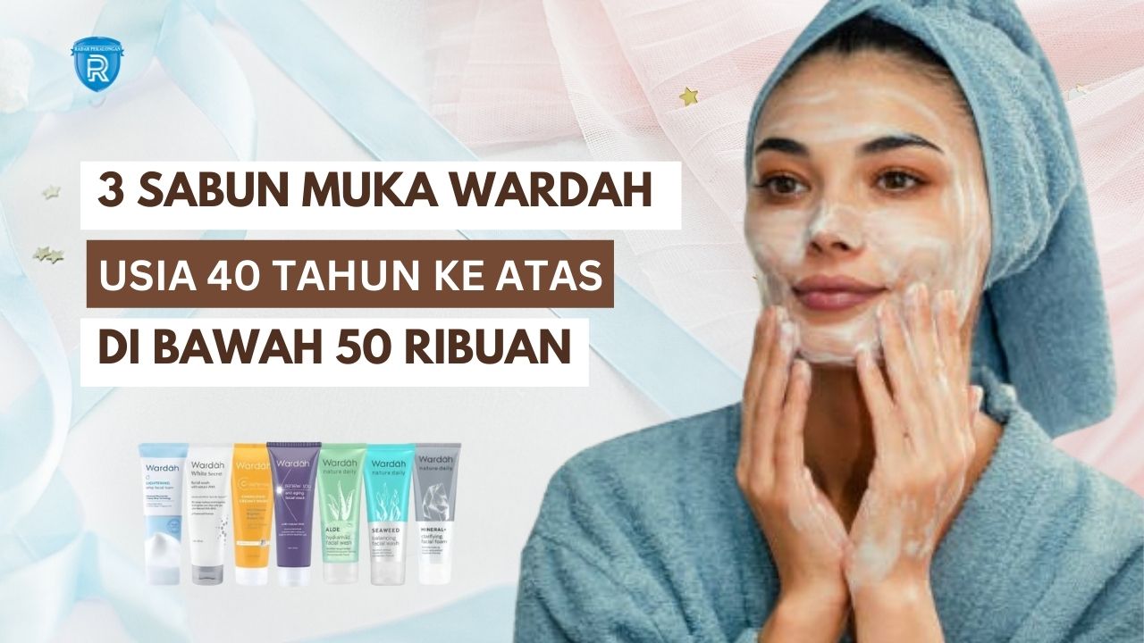 3 Skincare Sabun Muka Wardah untuk Usia 40 Tahun Ke Atas, Hilangkan Flek Hitam dan Kerutan di Bawah 50 Ribuan