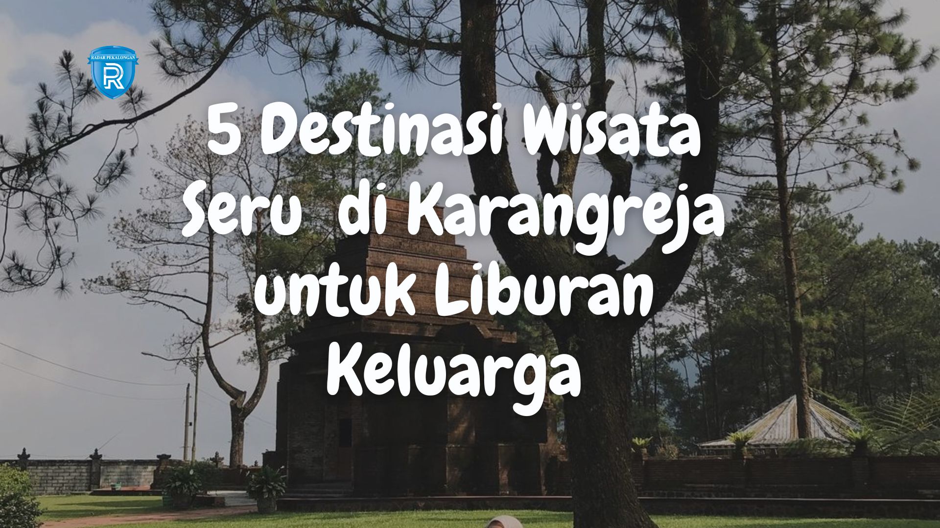 5 Destinasi Wisata yang Seru dan Aesthetic di Karangreja Purbalingga untuk Liburan Keluarga 