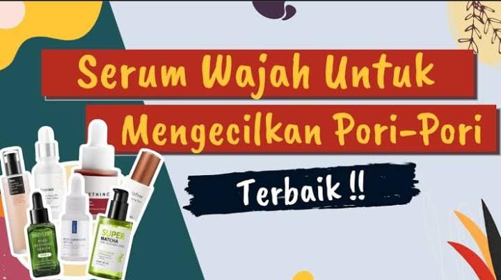 4 Daftar Serum Lokal Pengecil Pori-Pori, Tersedia di Minimarket Pekalongan dengan Harga Terjangkau