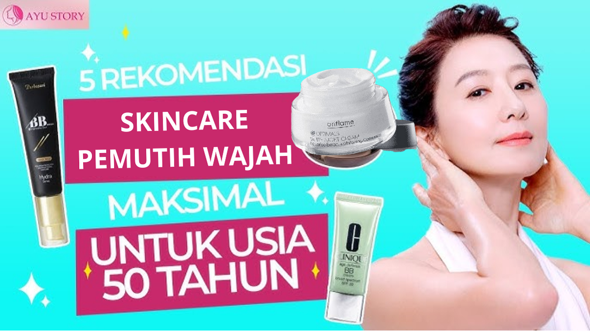 5 Rekomendasi Skincare Pemutih Wajah Terbaik untuk Usia 40 Tahun ke Atas,Dijamin Wajah Makin Glowing Awet Muda