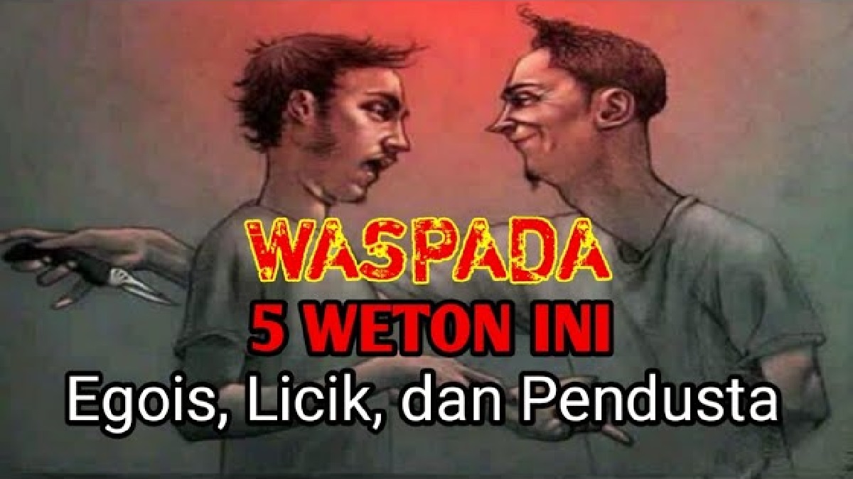 Hati-hati Berurusan dengan Weton Ini! Inilah 5 Weton yang Memiliki Sifat Licik, Egois, Sombong dan Pendusta