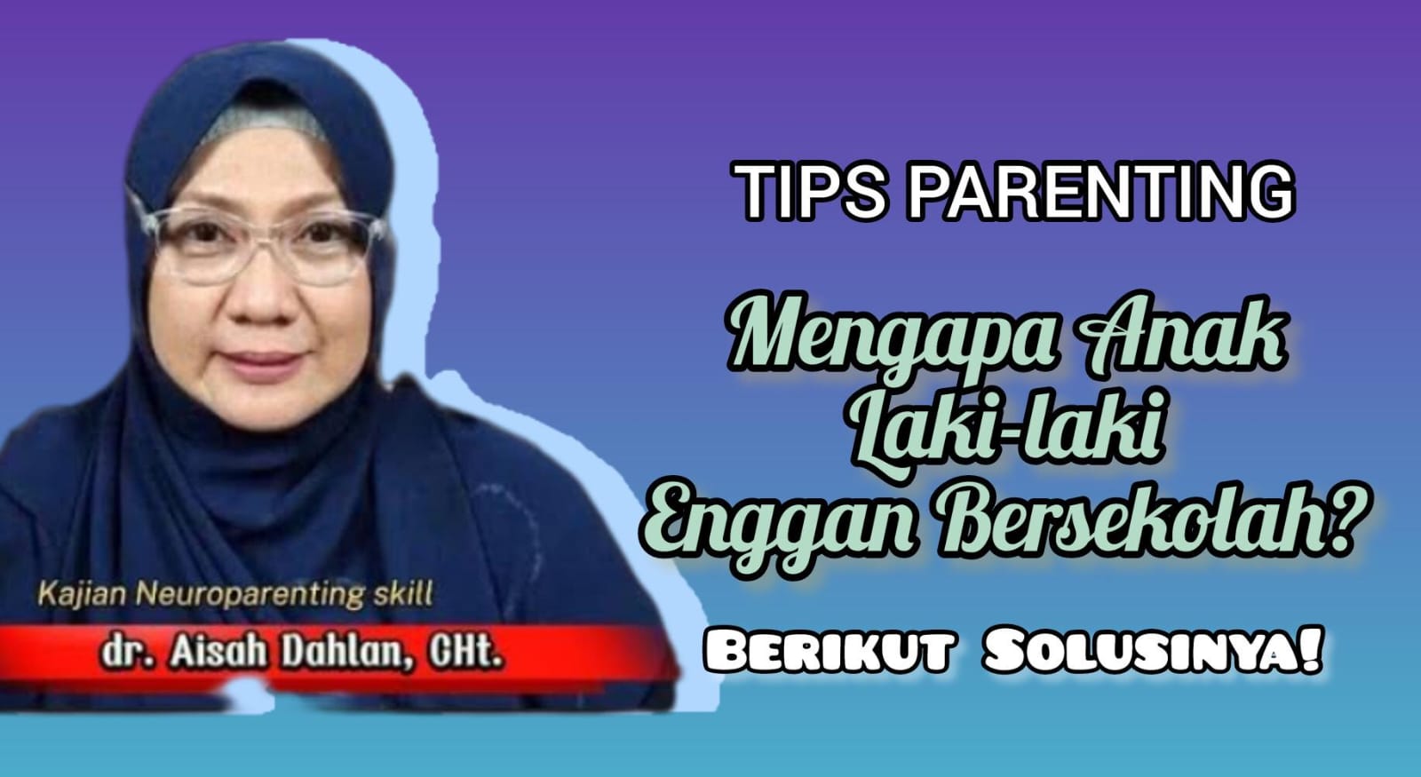 Bagaimana mengatasi Anak Laki-Laki yang Tidak Mau Sekolah? Berikut Penjelasan dr Aisah Dahlan