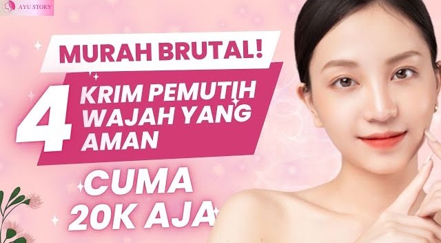 Cuma 20 Ribuan, Ini Daftar 4 Krim Pemutih Wajah yang Efektif dan Aman Bikin Kulit Cerah Bebas Flek Hitam