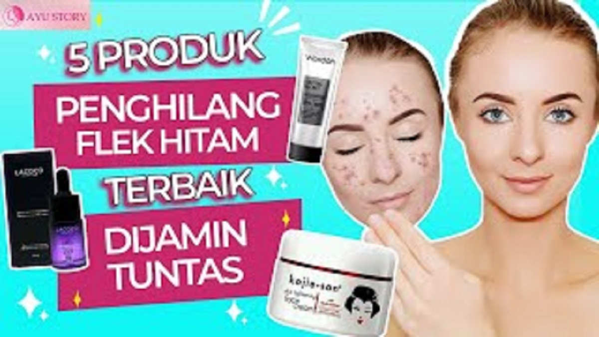 5 Produk Hilangkan Flek Hitam Membandel yang Sulit Hilang, Efektif Bikin Wajah Glowing Bebas Noda