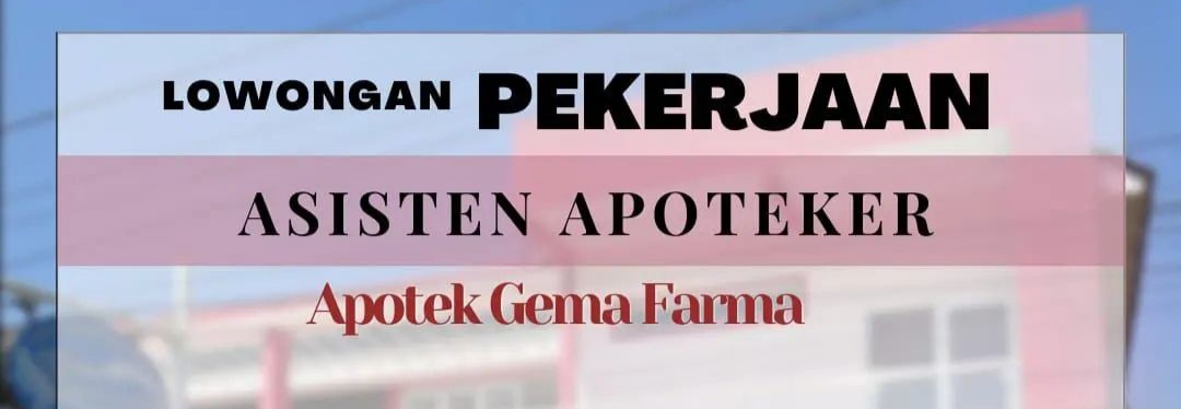 Loker Asisten Apoteker di Apotek Gema Farma Kajen Pekalongan