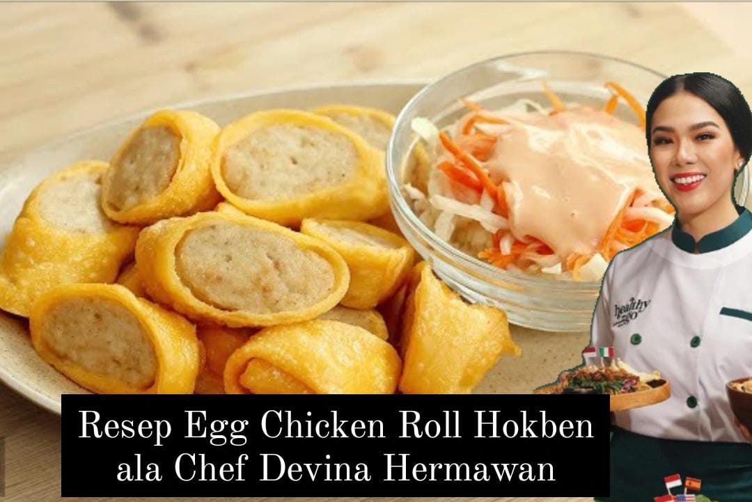 Anak-anak Pasti Suka, Resep Egg Chicken Roll HokBen ala Chef Devina Hermawan Mudah dan Enak