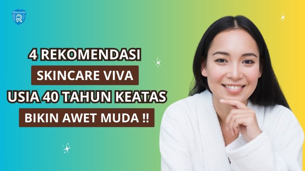 5 Skincare Viva untuk Umur 40 Tahun Keatas, Rahasia Wajah Awet Muda!