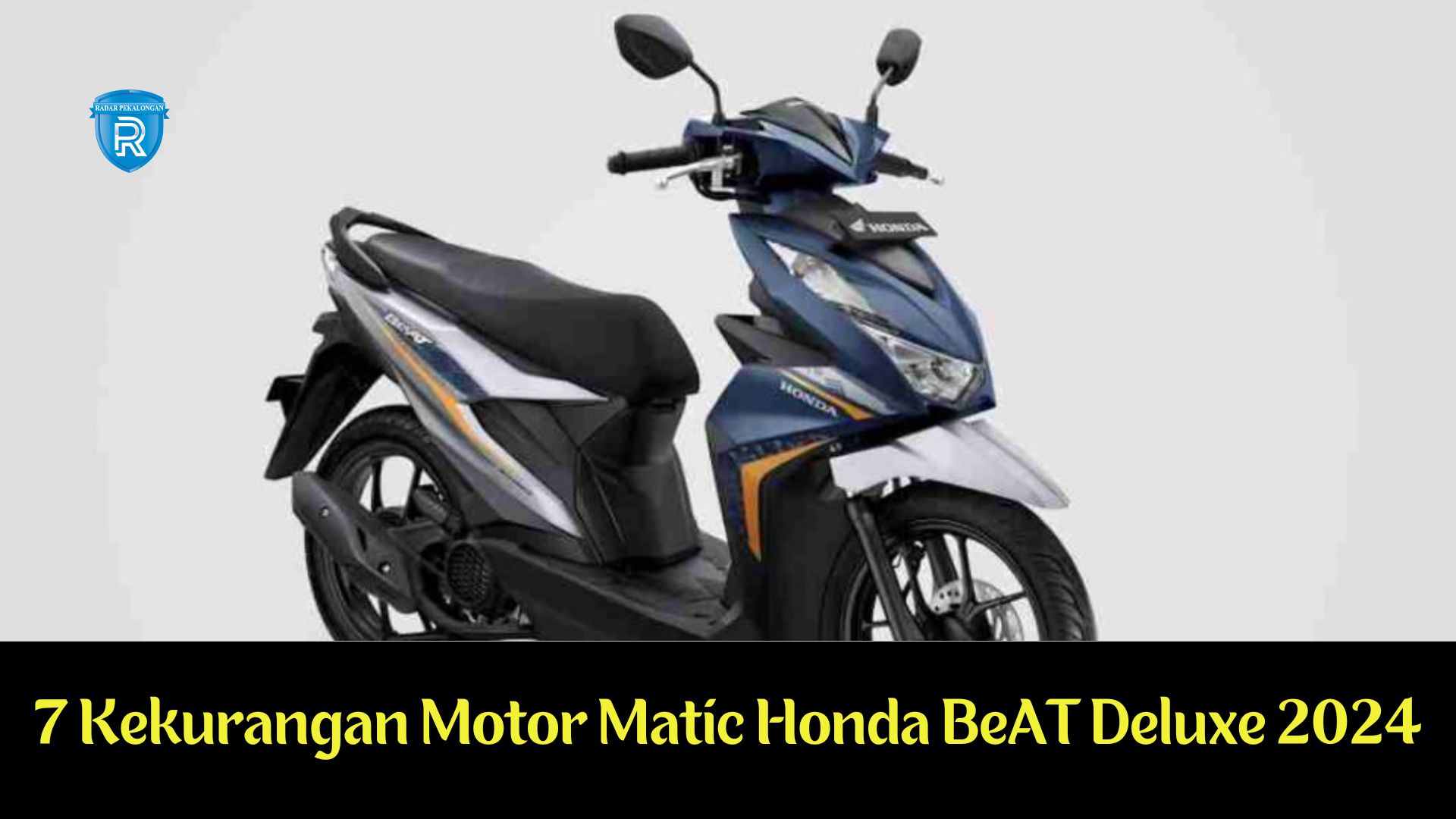 Meskipun Paling Laris di Indonesia, Inilah 7 Kekurangan Motor Matic Honda BeAT Deluxe 2024