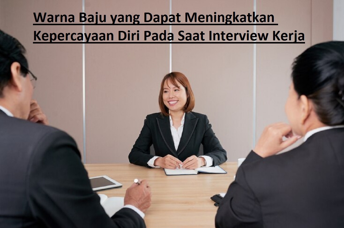 Inilah 4 Warna Baju yang Dapat Meningkatkan Kepercayaan Diri Pada Saat Interview Kerja