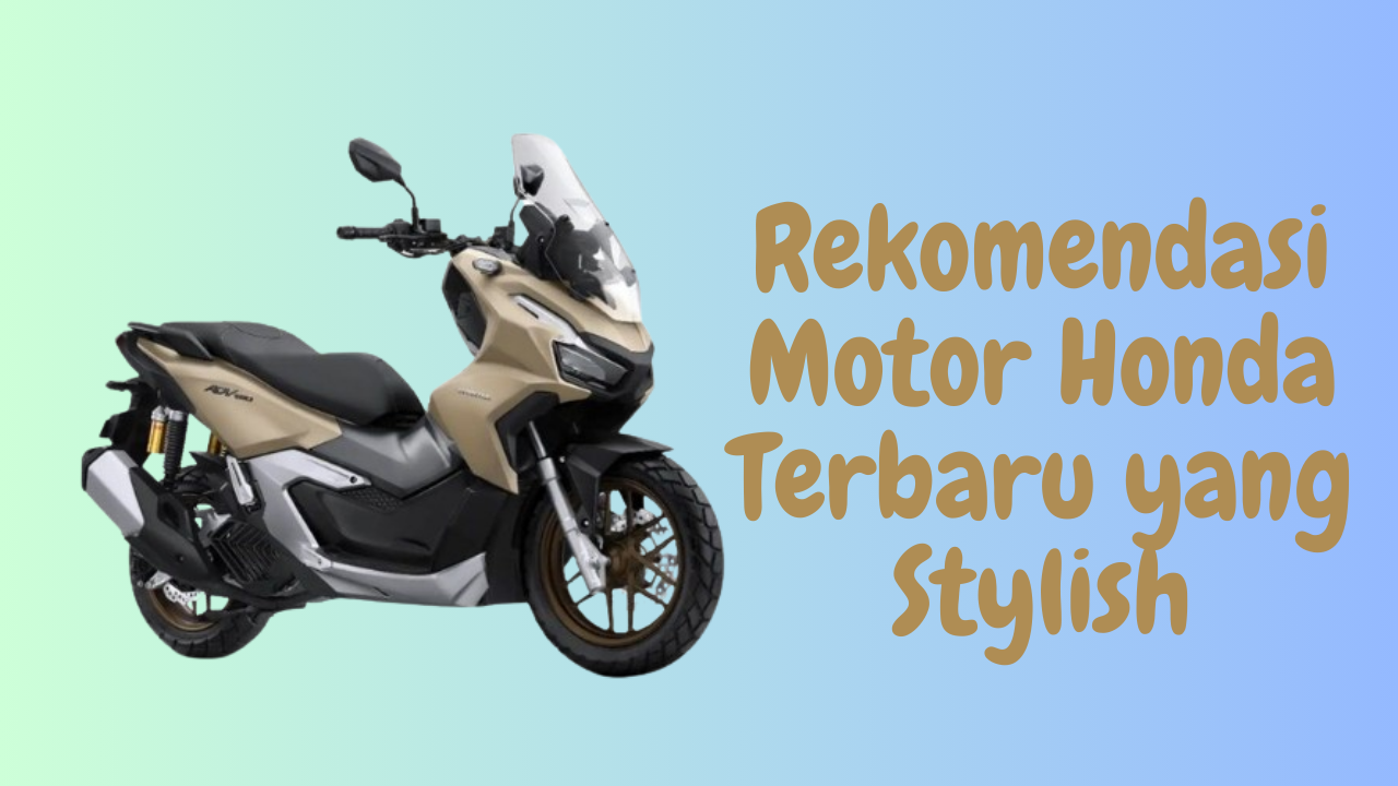 Rekomendasi Motor Matic Honda Terbaru yang Stylish, Bikin Tampilan Makin Kece