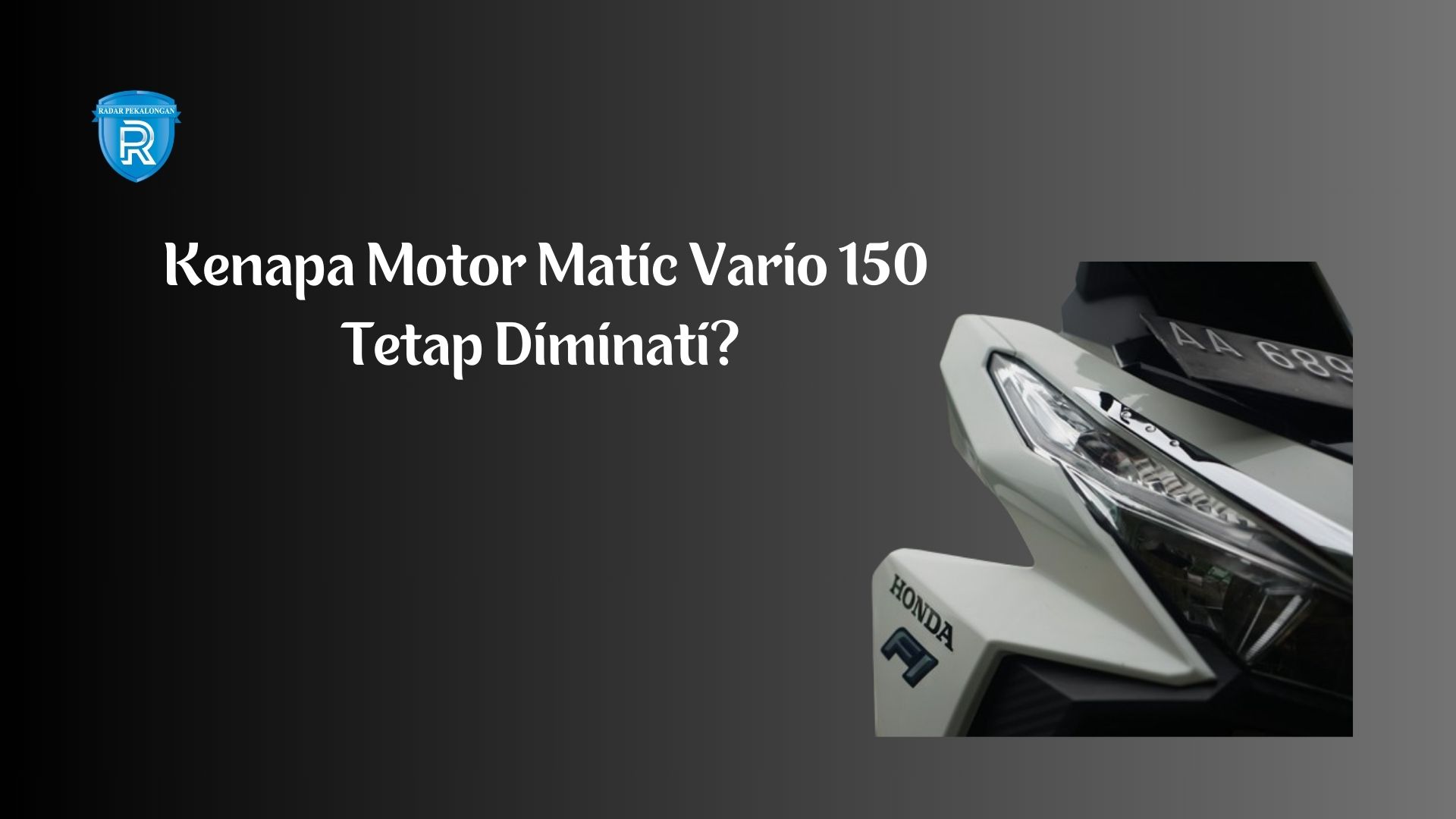 Kenapa Motor Matic Vario 150 Tetap Diminati? Yuk, Intip Spesifikasi dan Harga Terupdate