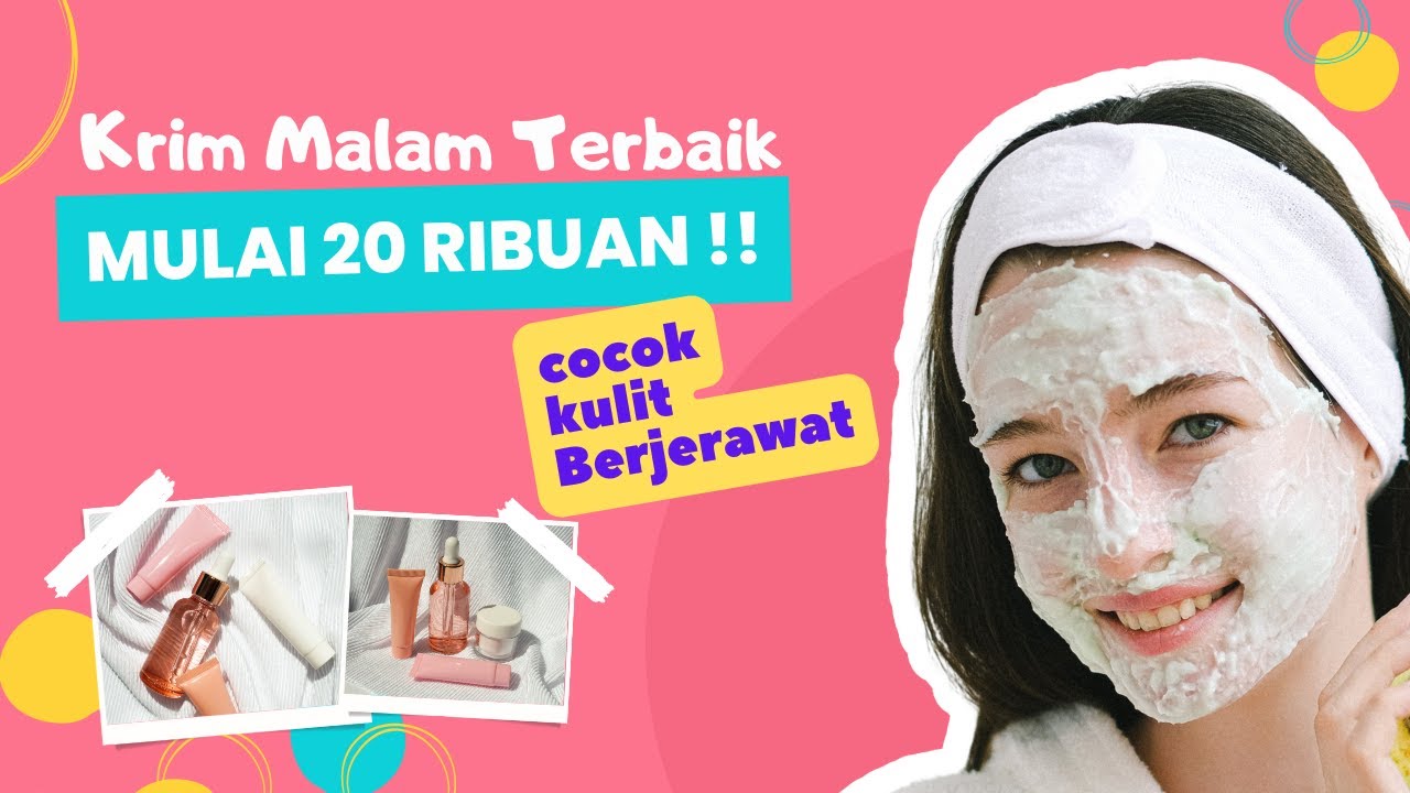 5 Rekomendasi Krim Malam Terbaik untuk Atasi Jerawat Sekaligus Noda Hitam, Semua di Bawah 100 Ribu!