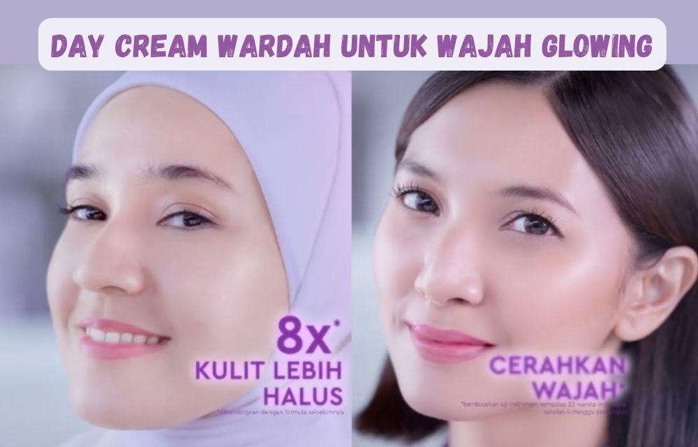 3 Rekomendasi Day Cream Wardah untuk Wajah Glowing, Kulit Cerah dan Kencang Bebas Kusam!