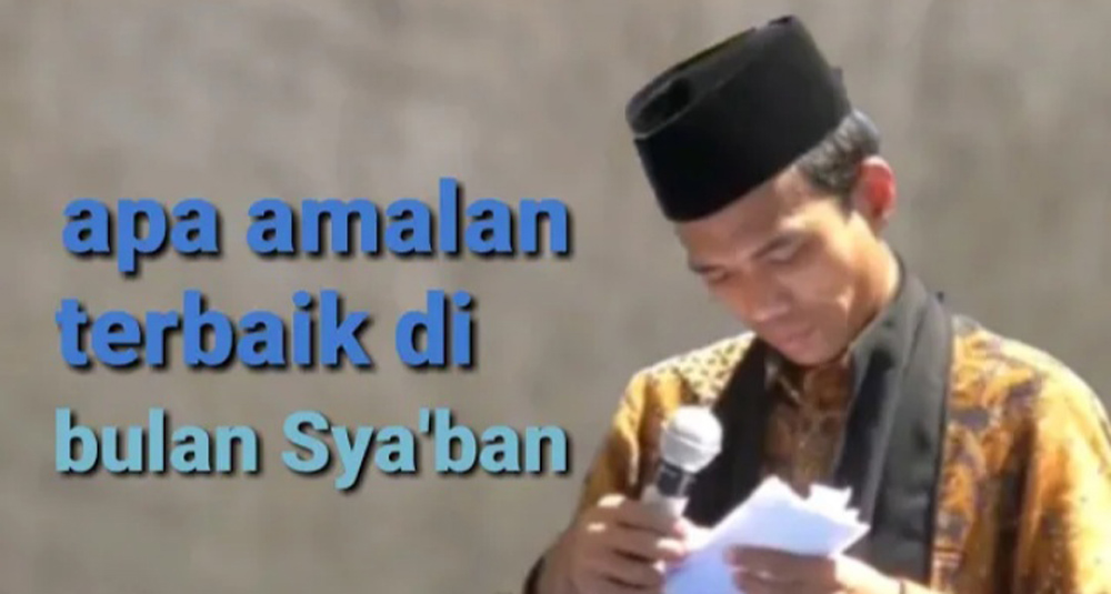 Keutamaan dan Amalan Terbaik Bulan Sya'ban Menurut Ustaz Abdul Somad