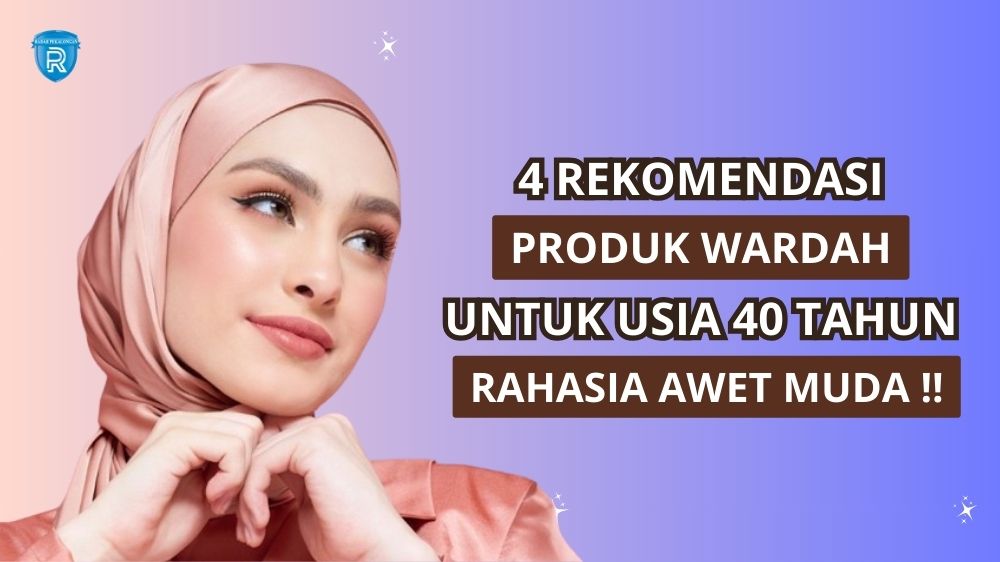 4 Rekomendasi Produk Wardah untuk Usia 40 Tahun, Rawat Skin Barrier Atasi Tanda Penuaan