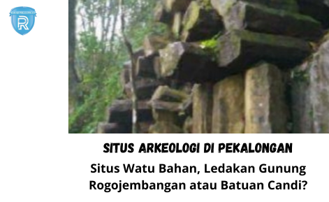 Situs Watu Bahan di Kecamatan Doro: Peninggalan Kuno yang Sudah Berusia 2 Juta Tahun yang Lalu