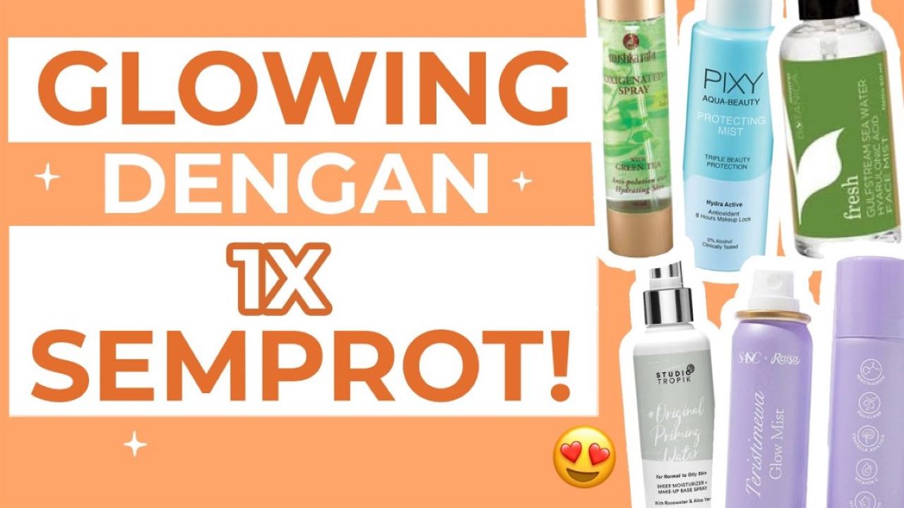 3 Merk Setting Spray Agar Wajah Glowing, Bikin Makeup Nempel Seharian