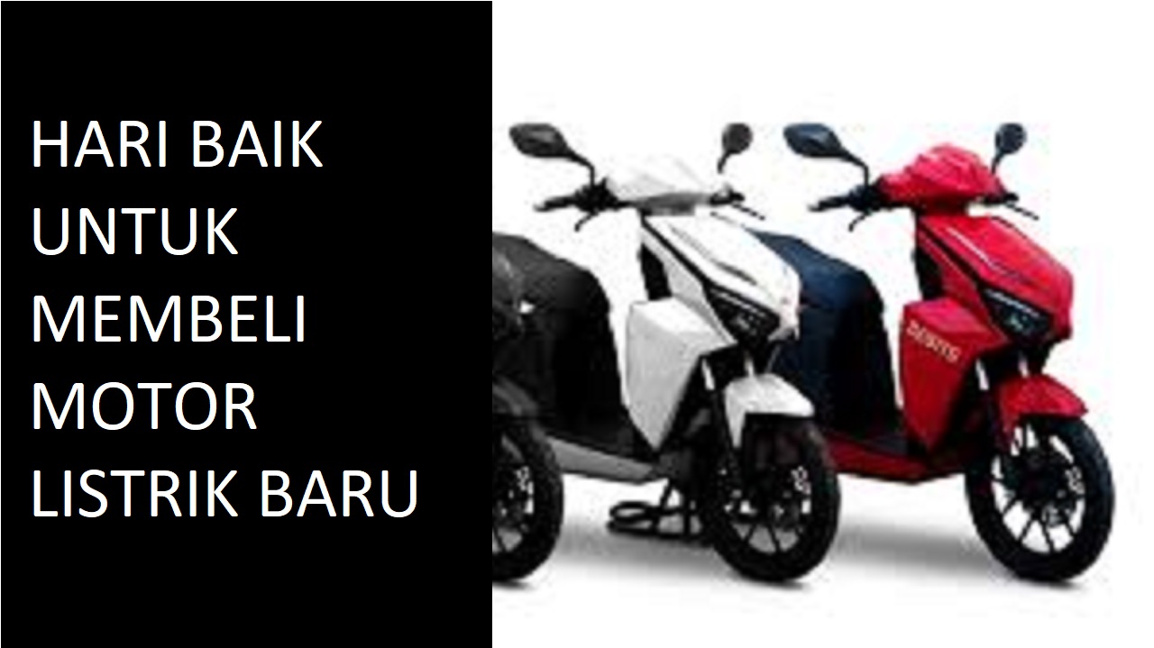 Inilah Hari Baik Untuk Membeli Motor Listrik Baru dan Rekomendasi Merknya, Mau Tahu?