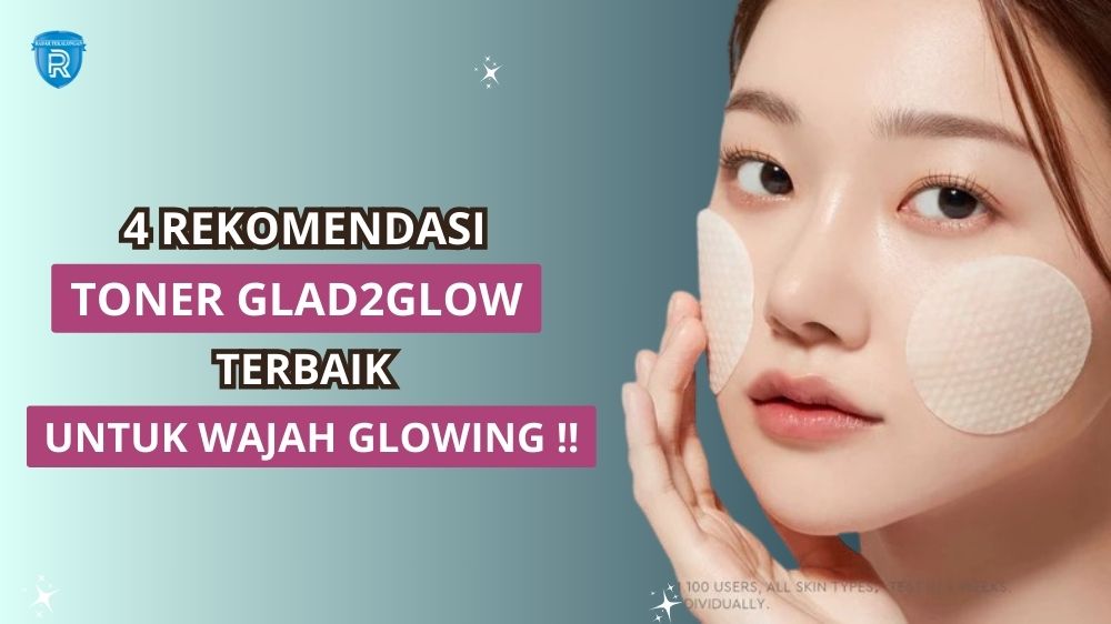 4 Varian Toner Glad2glow untuk Wajah Glowing, Rawat Skin Barrier Sampai Mencerahkan Noda Hitam