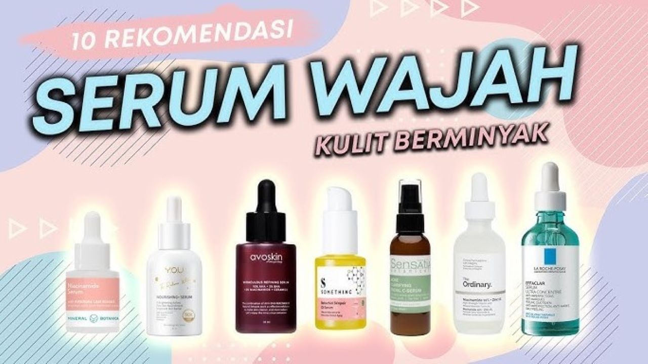 4 Merk Serum Kulit Berminyak yang Harus Kamu Tau, Bikin Wajah Bebas Kilap Tanpa Sebum Berlebih