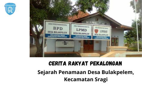 Cerita Rakyat Pekalongan: Perjuangan Warga Melawan Penjajah dan Sejarah Penamaan Desa Bulakpelem, Sragi