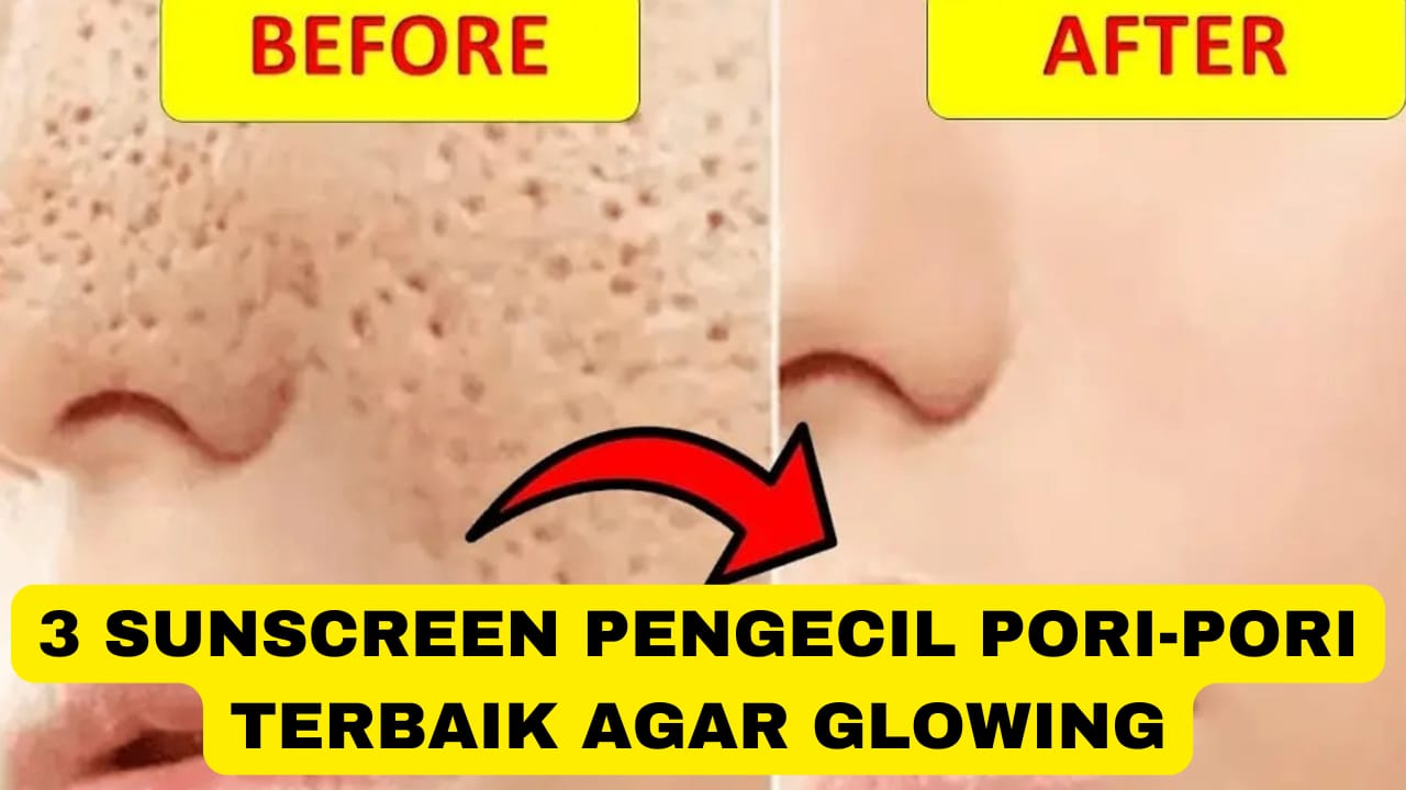 3 Sunscreen Pengecil Pori-Pori Terbaik di Indomaret 20 Ribuan, Cocok untuk Hilangkan Flek Hitam agar Glowing