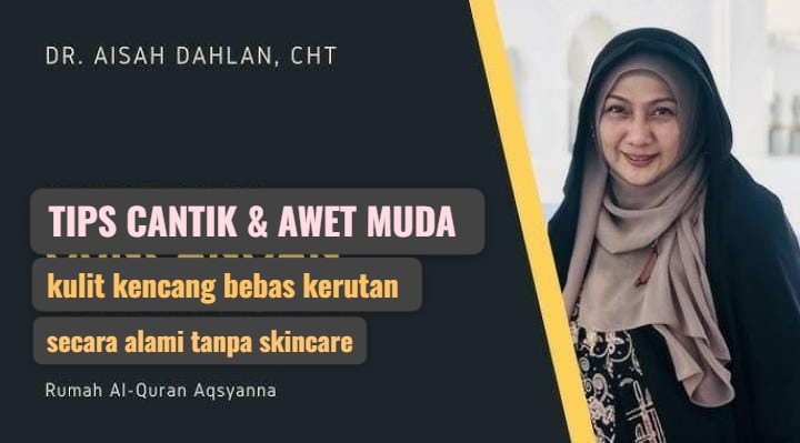 4 Tips dr Aisah Dahlan Agar Terlihat Cantik dan Awet Muda, Bebas Keriput dan Tanda Penuaan Tanpa Skincare 