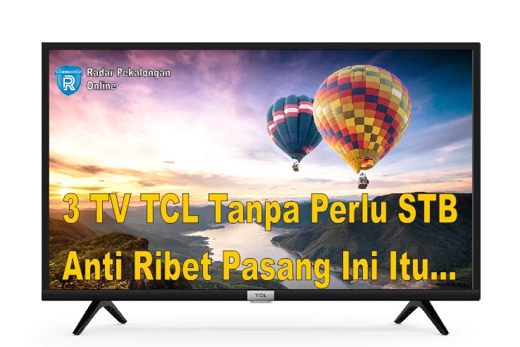 Ini Dia 3 TV TCL 32 Inch Tanpa Perlu STB, Nonton Acara Sahur Jadi Makin Asik dan Tanpa Ribet!