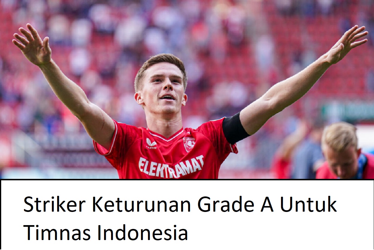 Ini 2 Striker Keturunan Grade A Untuk Timnas Indonesia yang Akan Dinaturalisasi