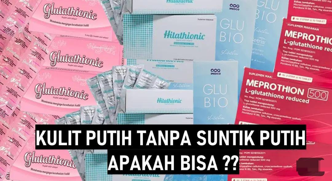 5 Suplemen Pemutih Badan Bpom Permanen di Apotik, Cara Paling Cepat Memutihkan Seluruh Tubuh