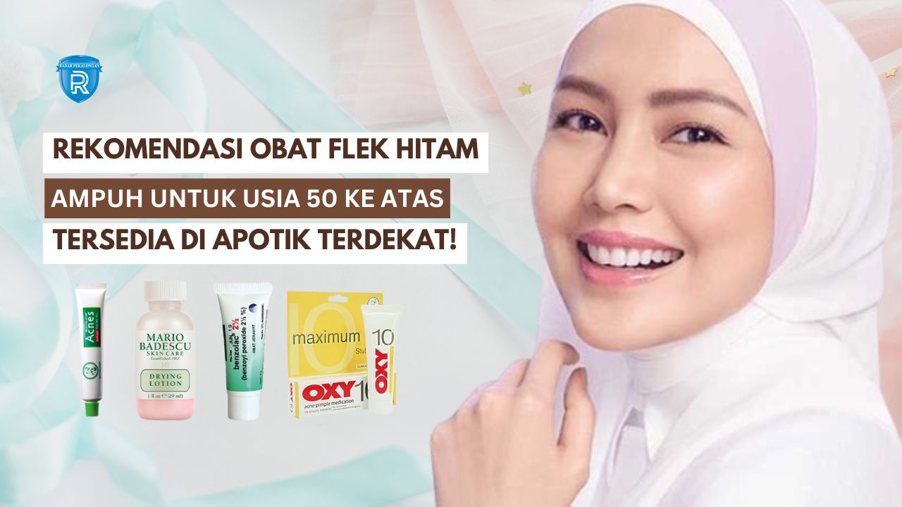 Rekomendasi Obat Flek Hitam untuk Usia 50 Ke Atas Paling Ampuh, Tersedia di Apotik Terdekat Rumahmu!