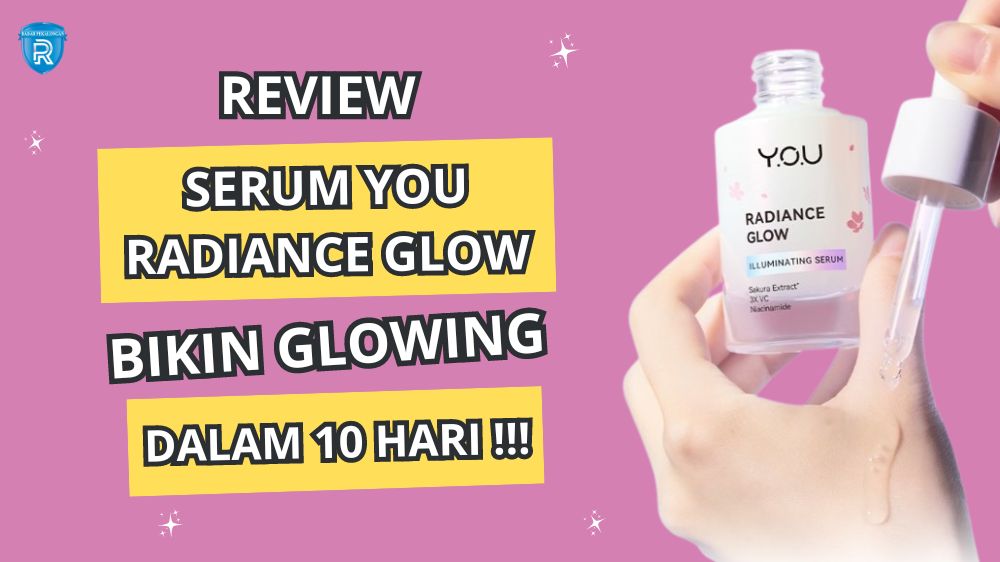 Review YOU Radiance Glow Illuminating Serum, Wajah Glowing dan Cerah dalam 10 Hari Pemakaian!