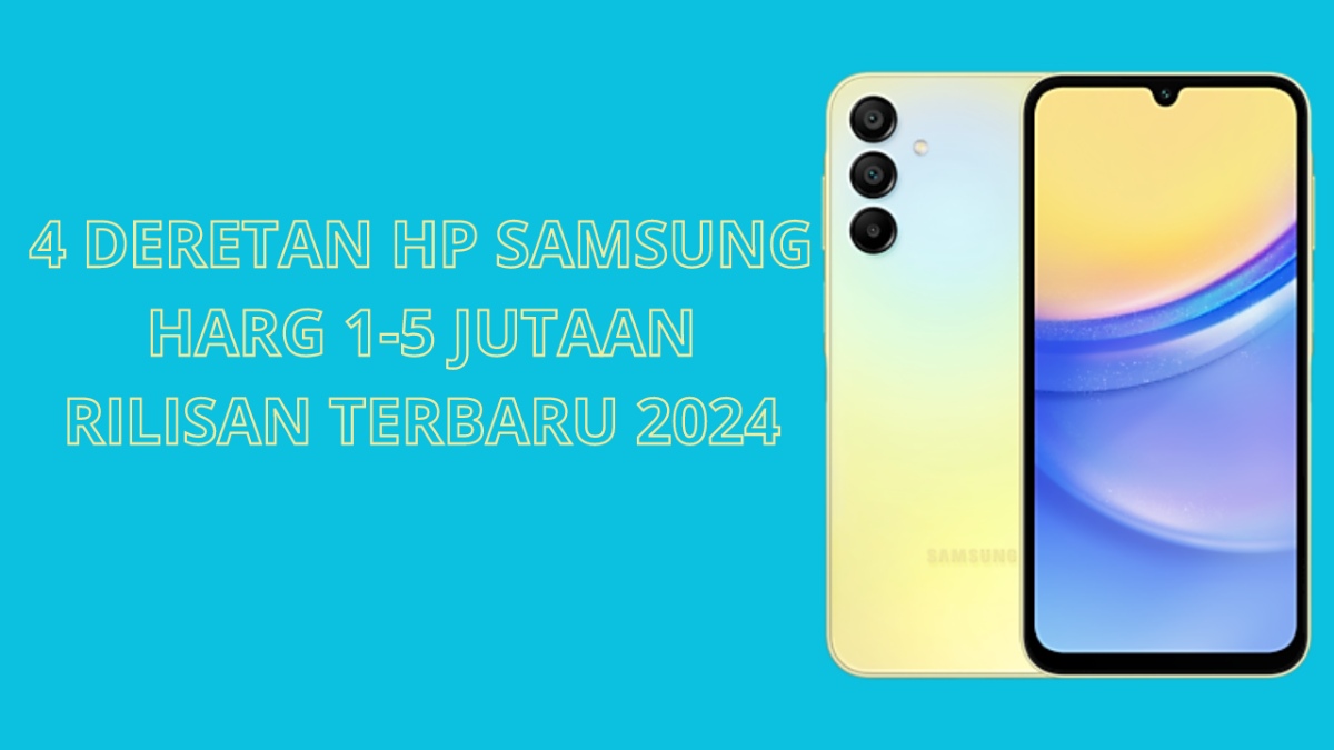 4 Deretan HP Samsung Harga 1-5 Jutaan Rilisan Terbaru 2024, Worth It Dibeli