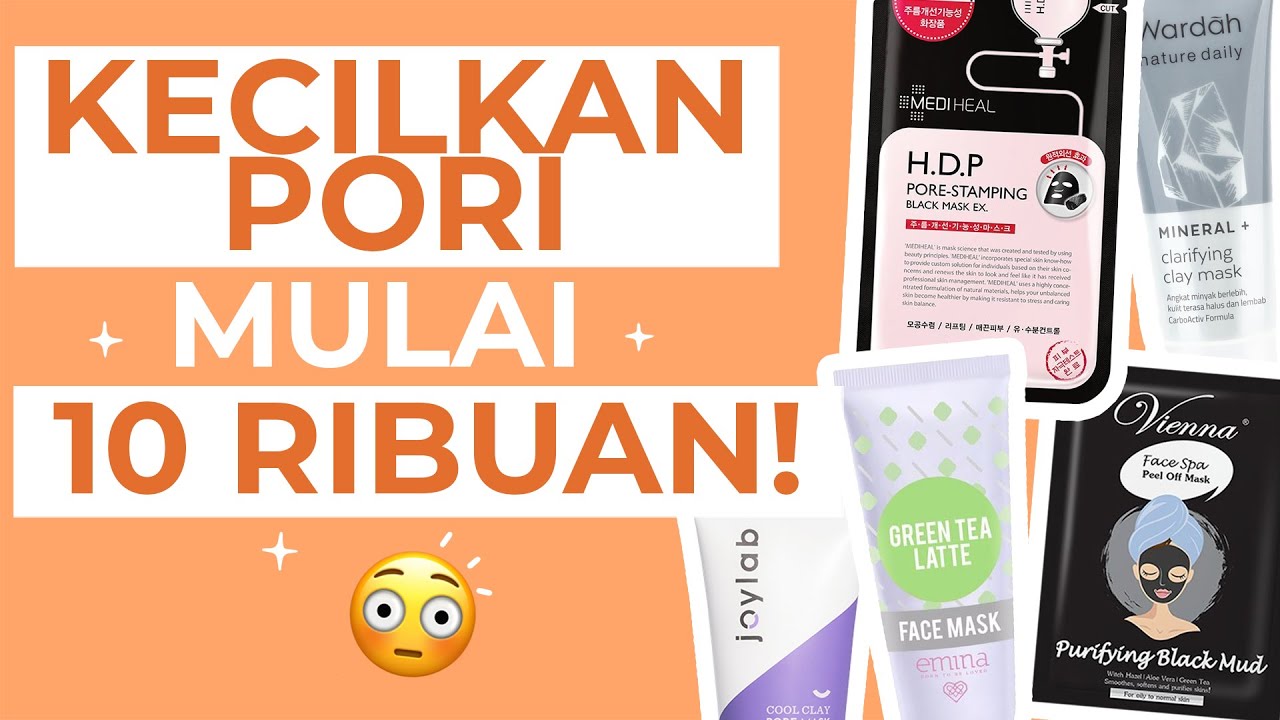 4 Rekomendasi Masker Wajah untuk Mengecilkan Pori-pori Besar, Kulit Bening dan Halus